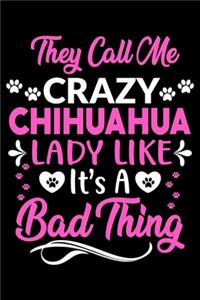 They call me crazy Chihuahua lady like.It's a bad thing