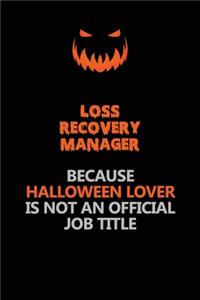 Loss Recovery Manager Because Halloween Lover Is Not An Official Job Title