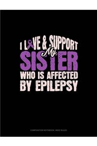 I Love & Support My Sister Who Is Affected By Epilepsy