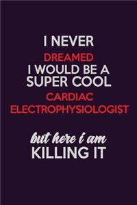 I Never Dreamed I Would Be A Super cool Cardiac electrophysiologist But Here I Am Killing It
