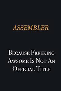 Assembler because freeking awsome is not an official title