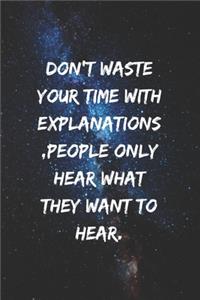 Don't waste your time with explanations, people only hear what they want to hear.