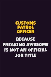 Customs Patrol Officer, Because Freaking Awesome Is Not An Official Job Title