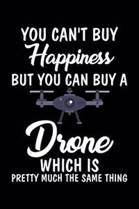 You Can't Buy Happiness But You Can Buy A Drone Which Is Pretty Much The Same Thing