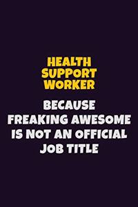 Health support worker, Because Freaking Awesome Is Not An Official Job Title