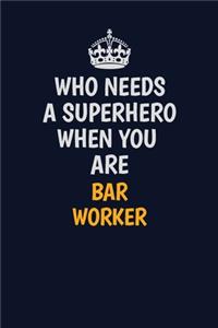 Who Needs A Superhero When You Are Bar Worker