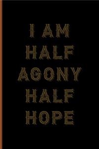 I Am Half Agony Half Hope