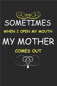 Sometimes When I Open My Mouth My Mother Comes Out