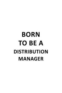 Born To Be A Distribution Manager