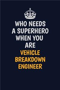 Who Needs A Superhero When You Are Vehicle Breakdown Engineer