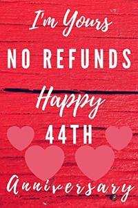 I'm Yours No Refunds Happy 44th Anniversary