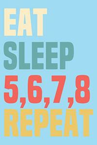 Eat Sleep 5678 Repeat