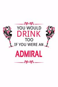 You Would Drink Too If You Were An Admiral