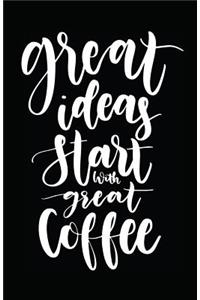 Great Ideas Start with Great Coffee