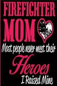 Firefighter Mom Most People Never Meet Their Heroes, I Raised Mine.