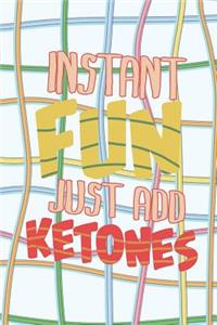 Instant Fun Just Add Ketones