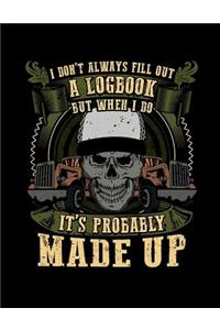 I Don't Always Full Out A Logbook But When I Do It's Probably Made Up