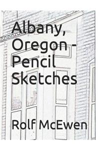 Albany, Oregon - Pencil Sketches