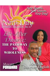 Life After Divorce: The Pathway to Wholeness