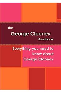 The George Clooney Handbook - Everything You Need to Know about George Clooney