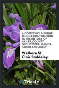 A Cotteswold Shrine: Being a Contribution to the History of Hailes, County Gloucester: Manor ...
