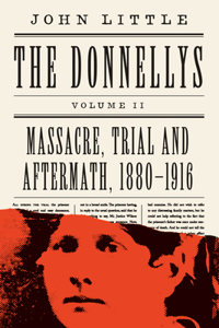 Donnellys: Massacre, Trial and Aftermath, 1880-1916