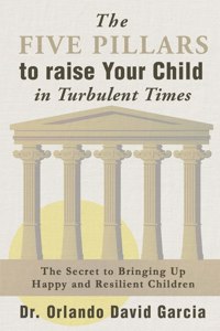 Five Pillars to Raise Your Child in Turbulent Times