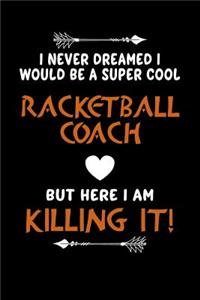 I Never Dreamed I Would Be a Super Cool Racketball Coach But Here I Am Killing It