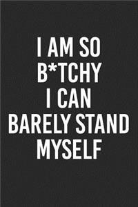I Am So B*tchy I Can Barely Stand Myself