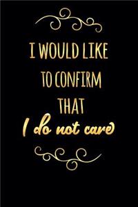 I Would Like to Confirm That I Do Not Care