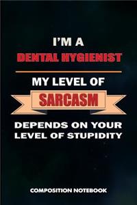 I Am a Dental Hygienist My Level of Sarcasm Depends on Your Level of Stupidity
