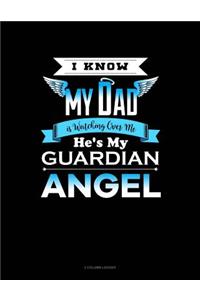 I Know My Dad Is Watching Over Me He's My Guardian Angel