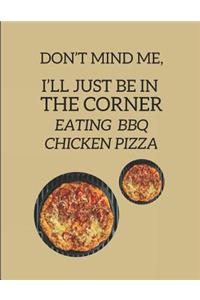 Don't Mind Me, I'll Just Be in the Corner Eating BBQ Chicken Pizza