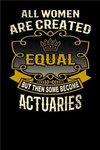 All Women Are Created Equal But Then Some Become Actuaries
