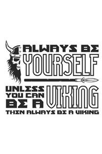 Always Be Yourself Unless You Can Be a Viking Then Always Be a Viking