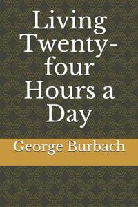 Living Twenty-Four Hours a Day