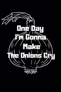 One Day I'm Gonna Make the Onions Cry
