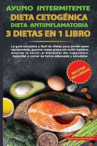 Ayuno intermitente-Dieta Cetogénica-Dieta Antiinflamatoria-3 dietas en 1 libro