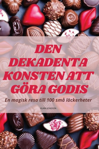 Den Dekadenta Konsten Att Göra Godis