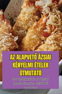 AZ AlapvetŐ Ázsiai Kényelmi Ételek Útmutató