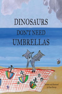 Dinosaurs Don't Need Umbrellas