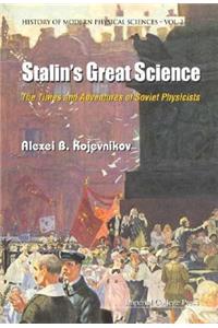 Stalin's Great Science: The Times and Adventures of Soviet Physicists