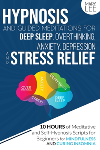 Hypnosis and Guided Meditations for Deep Sleep, Overthinking, Anxiety, Depression and Stress Relief