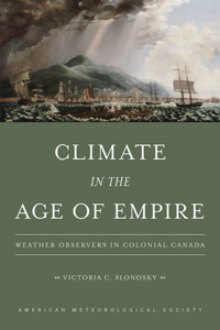 Climate in the Age of Empire – Weather Observers in Colonial Canada