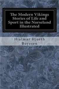 Modern Vikings Stories of Life and Sport in the Norseland Illustrated