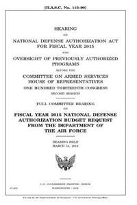 Hearing on National Defense Authorization Act for Fiscal Year 2015 and oversight of previously authorized programs before the Committee on Armed Services, House of Representatives, One Hundred Thirteenth Congress, second session