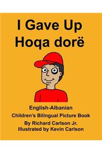 English-Albanian I Gave Up Hoqa dorë Children's Bilingual Picture Book