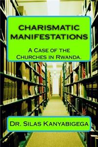 CHARISMATIC MANIFESTATIONS, A Case of the Churches in Rwanda.