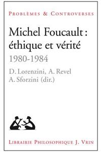 Michel Foucault: Ethique Et Verite