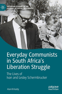 Everyday Communists in South Africa’s Liberation Struggle